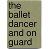 The Ballet Dancer And On Guard door Matilde Serao