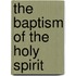 The Baptism Of The Holy Spirit