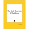 The Basic Concepts Of Buddhism by Paul Carus