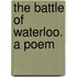 The Battle Of Waterloo. A Poem