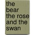 The Bear The Rose And The Swan