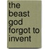 The Beast God Forgot to Invent