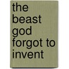 The Beast God Forgot to Invent by Jim Harrison