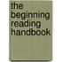 The Beginning Reading Handbook