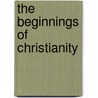 The Beginnings Of Christianity door Paul Wernle