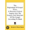 The Beginnings of Gospel Story door Benjamin Wisner Bacon