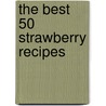 The Best 50 Strawberry Recipes by Joanna White