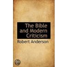 The Bible And Modern Criticism door Sir Robert Anderson