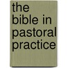 The Bible In Pastoral Practice by Paul H. Ballard