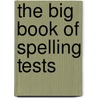 The Big Book of Spelling Tests by Orin Hargraves