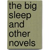 The Big Sleep And Other Novels door Raymond Chandler