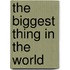 The Biggest Thing In The World