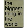 The Biggest Thing In The World door Kenneth Steven