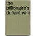 The Billionaire's Defiant Wife