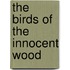 The Birds Of The Innocent Wood