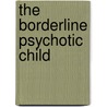 The Borderline Psychotic Child door Trevor Lubbe