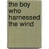 The Boy Who Harnessed The Wind