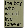 The Boy Who Would Live Forever door Frederick Pohl