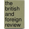 The British And Foreign Review by Unknown