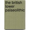 The British Lower Palaeolithic by John McNabb