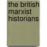 The British Marxist Historians by Harvey J. Kaye