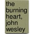 The Burning Heart, John Wesley