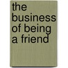 The Business Of Being A Friend by Unknown