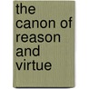 The Canon Of Reason And Virtue by Paul Carus