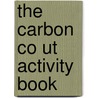The Carbon Co Ut Activity Book by Unknown