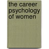 The Career Psychology Of Women by Nancy E. Betz