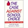 The Case Against School Choice door Kevin B. Smith