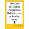 The Case For Astral Projection door Sylvan Muldoon