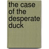 The Case of the Desperate Duck by Cynthia Rylant
