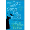 The Cat Who Sang For The Birds by Lillian Jackson Braun