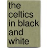 The Celtics in Black and White door Robert Hamilton Johnson