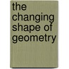 The Changing Shape Of Geometry door Chris Pritchard