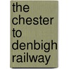 The Chester To Denbigh Railway door Roger Carvell