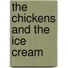 The Chickens And The Ice Cream door Mark A. McBride M.D.