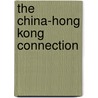 The China-Hong Kong Connection by Yun Wing Sung