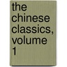 The Chinese Classics, Volume 1 by SsC Shu