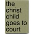 The Christ Child Goes To Court