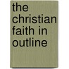The Christian Faith In Outline door Friedrich Schleiermacher