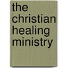 The Christian Healing Ministry door Morris Maddocks