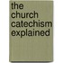 The Church Catechism Explained