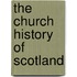 The Church History Of Scotland