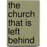 The Church That Is Left Behind by Kobus Swart