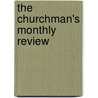 The Churchman's Monthly Review by Unknown