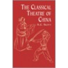The Classical Theatre Of China by A.C. Scott