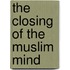 The Closing Of The Muslim Mind