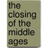 The Closing of the Middle Ages